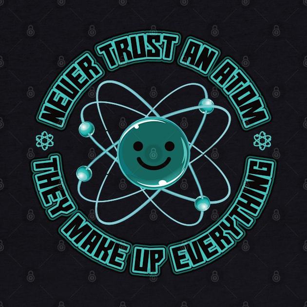 Never Trust an Atom they make up everything by aneisha